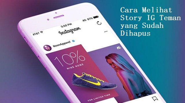 Cara Melihat Story IG Teman yang Sudah Dihapus, Mudah dan Cepat