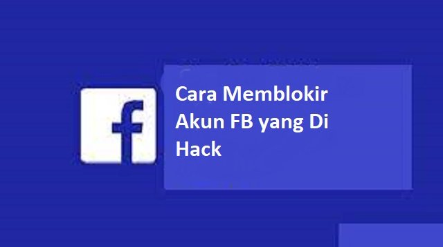 Cara Memblokir Akun FB yang Di Hack (Aman & Cepat)