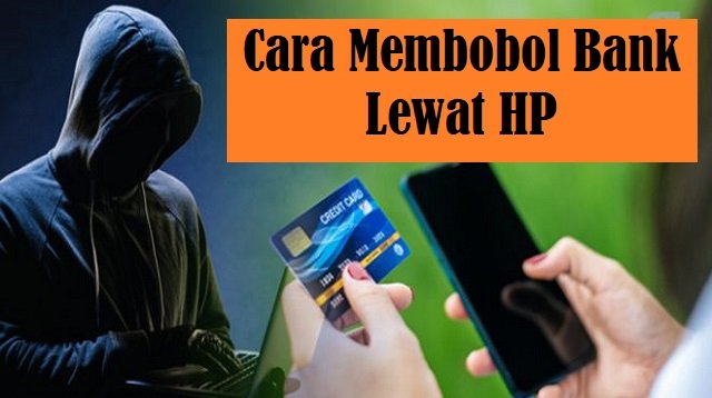 Cara Membobol Bank Lewat HP (Step-by-Step)