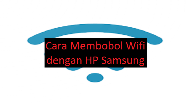 4 Cara Membobol Wifi Dengan HP Samsung