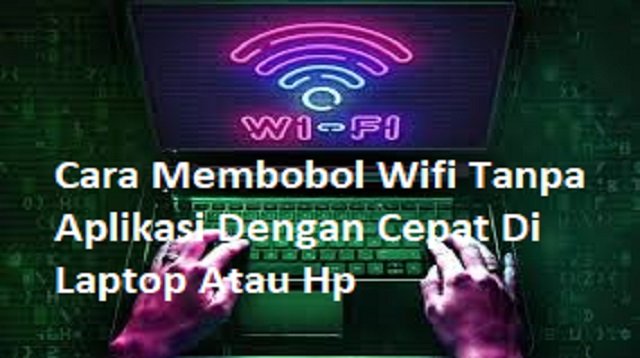 Cara Membobol Wifi Tanpa Aplikasi Dengan Cepat Di Laptop atau HP