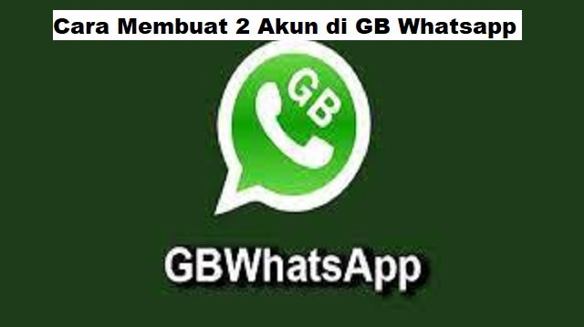 Cara Membuat 2 Akun di GB Whatsapp
