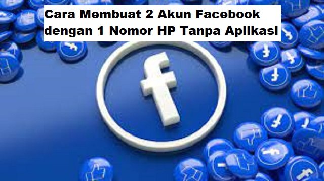 Cara Membuat 2 Akun Facebook dengan 1 Nomor HP Tanpa Aplikasi (100% Work)