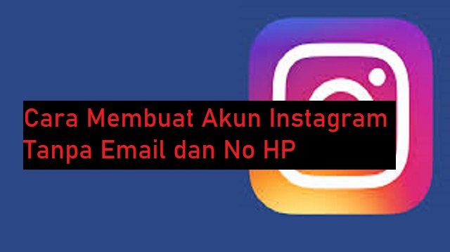 Cara Membuat Akun Instagram Tanpa Email dan Nomor HP
