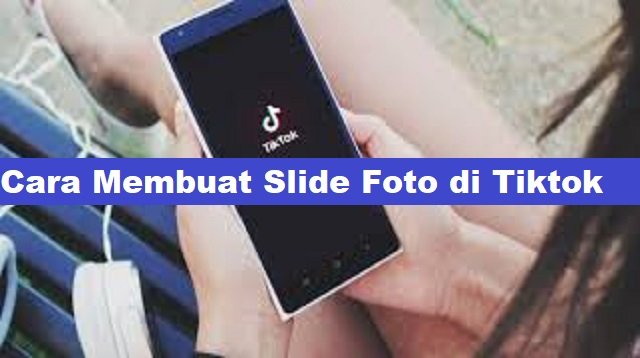Cara Membuat Slide Foto di Tiktok