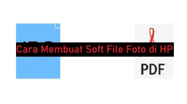 Cara Membuat Soft File Foto di HP (Step-by-Step)