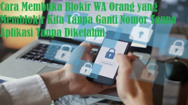 Cara Membuka Blokir WA Orang yang Memblokir Kita Tanpa Ganti Nomor Tanpa Aplikasi Tanpa Diketahui