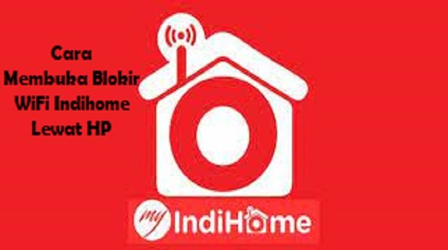 Cara Membuka Blokir WiFi Indihome Lewat HP (Update Terbaru)
