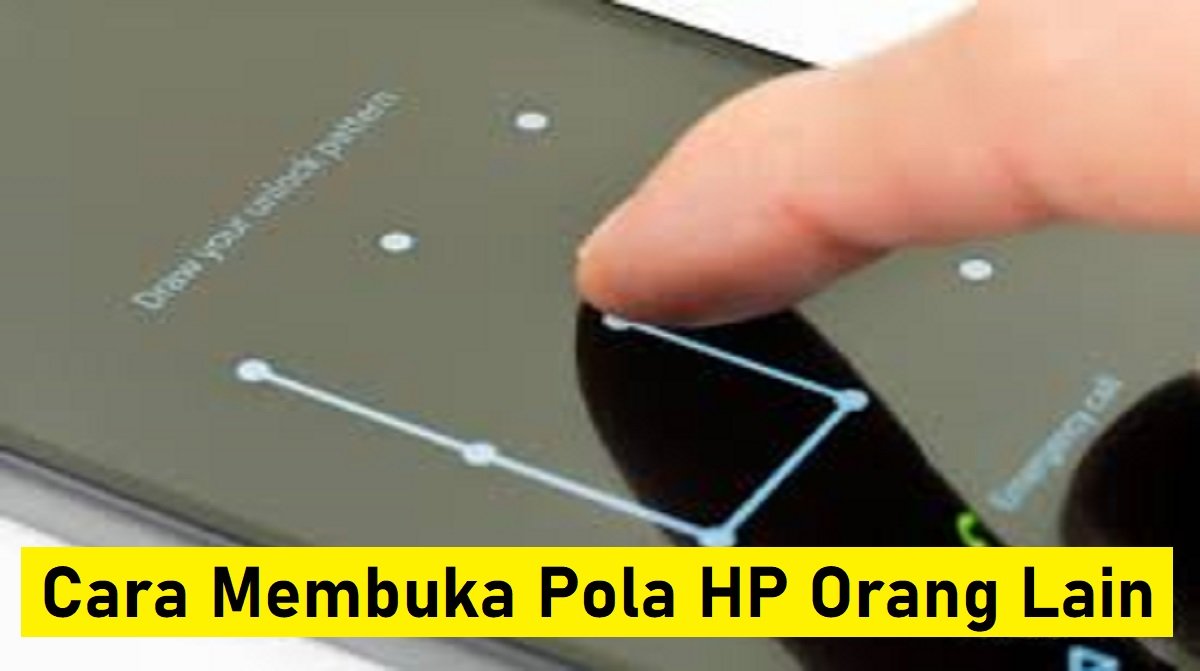3 Cara Membuka Pola HP Orang Lain, Mudah dan Cepat
