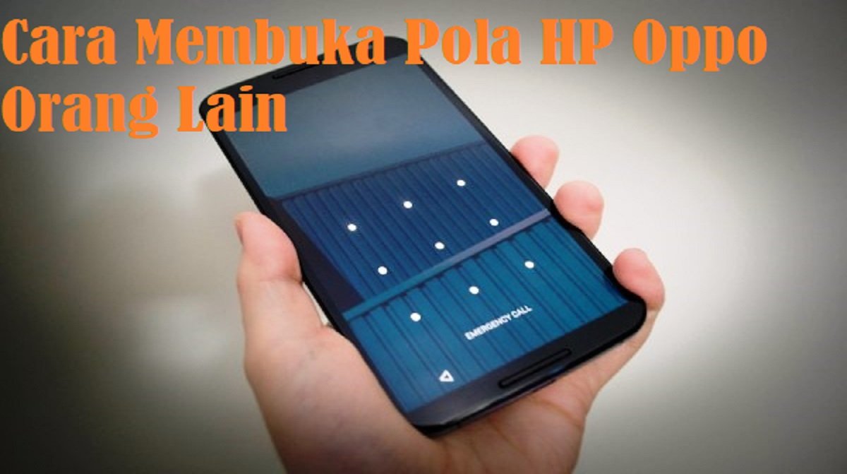 4 Cara Membuka Pola HP OPPO Orang Lain