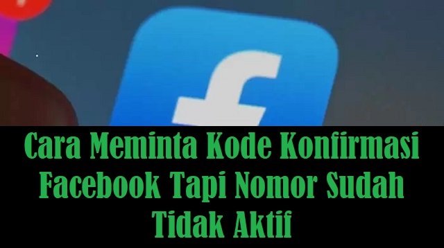 3 Cara Meminta Kode Konfirmasi Facebook Tapi Nomor Sudah Tidak Aktif