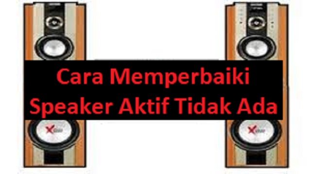 Cara Memperbaiki Speaker Aktif Tidak Ada Suara (Full Guide)