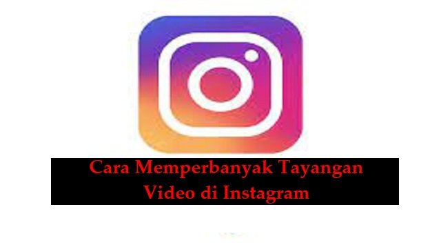 6 Cara Memperbanyak Tayangan Video di Instagram (Untuk Pemula)