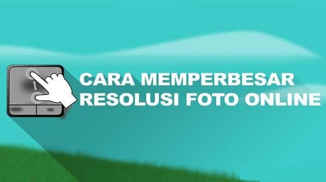 4 Cara Memperbesar Resolusi Foto Online Gratis (Tanpa Ribet)
