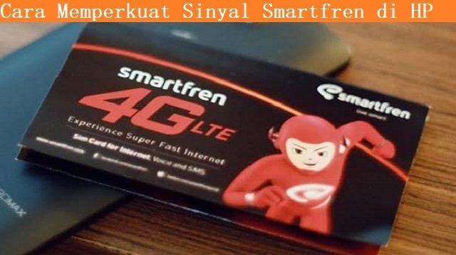 5 Cara Memperkuat Sinyal Smartfren di HP
