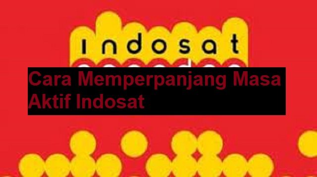 3 Cara Memperpanjang Masa Aktif Indosat