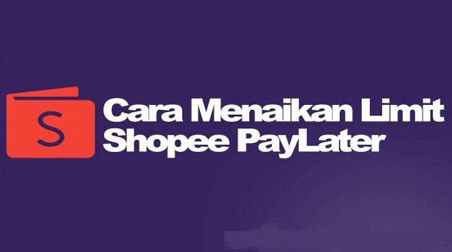 Cara Menaikkan Limit Shopee Paylater