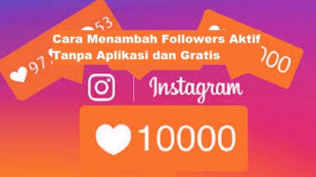 4 Cara Menambah Followers Aktif Tanpa Aplikasi dan Gratis (Update Terbaru)