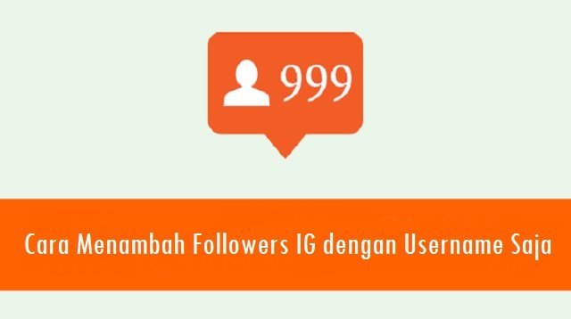 2 Cara Menambah Followers IG dengan Username Saja Tanpa Aplikasi Gratis