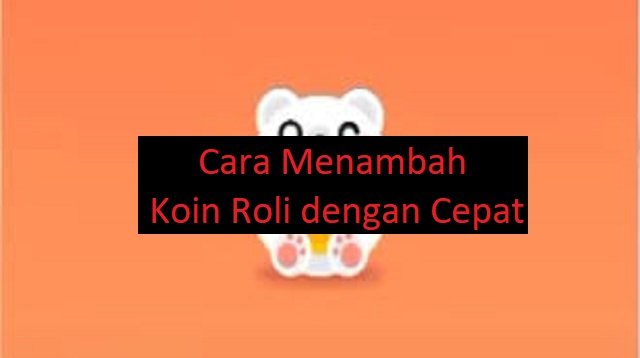 Cara Menambah Koin Roli Dengan Cepat