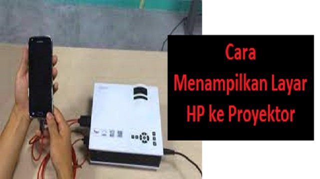 4 Cara Menampilkan Layar HP ke Proyektor