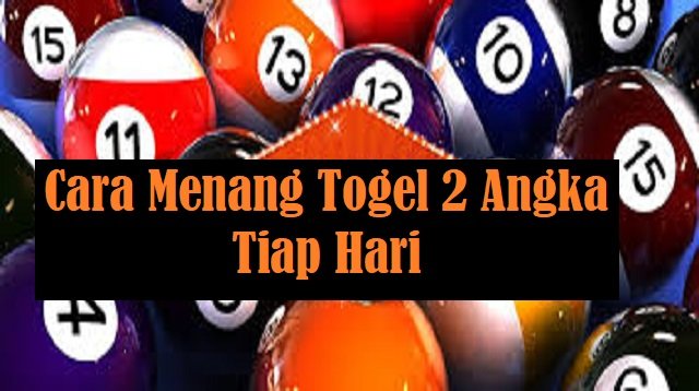 Cara Menang Togel 2 Angka Tiap Hari