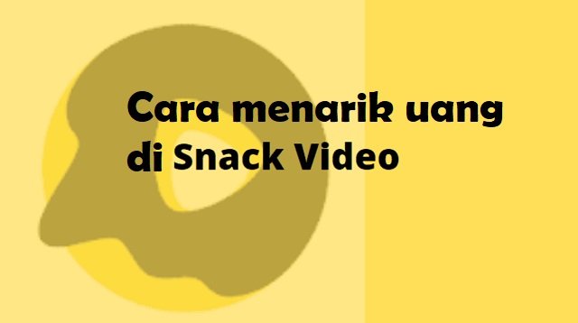 Cara Menarik Uang di Snack Video