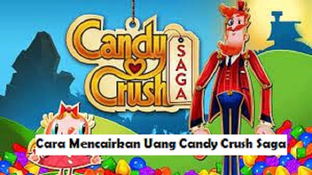 Cara Mencairkan Uang Candy Crush Saga (Tanpa Aplikasi)