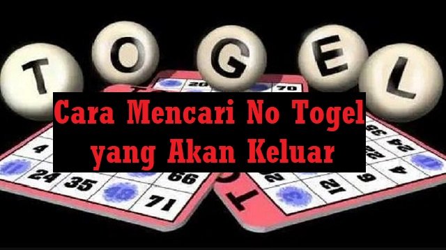 Cara Mencari Nomor Togel yang Akan Keluar (Wajib Dicoba)