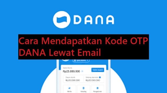 Cara Mendapatkan Kode OTP DANA Lewat Email