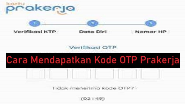 3 Cara Mendapatkan Kode OTP Prakerja