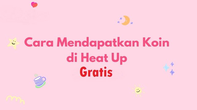 Cara Mendapatkan Koin Heat Up Gratis (Masih Work!)
