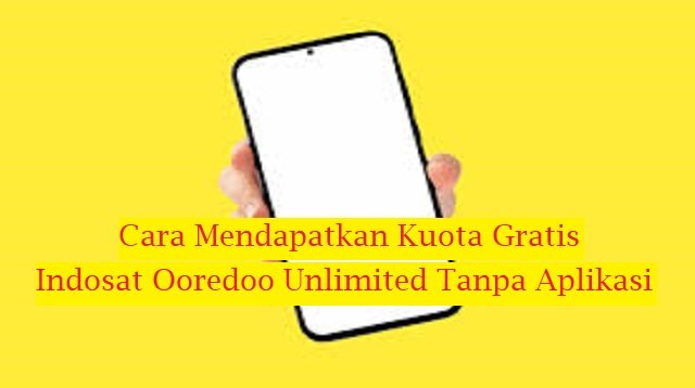 Cara Mendapatkan Kuota Gratis Indosat Ooredoo Unlimited Tanpa Aplikasi