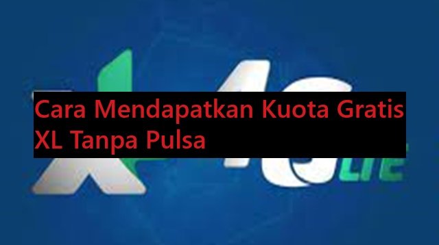 Cara Mendapatkan Kuota Gratis XL Tanpa Pulsa