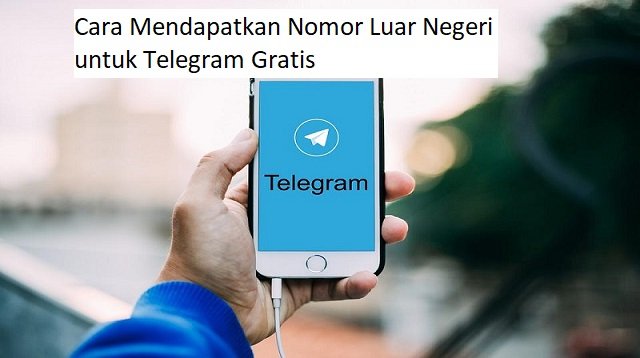 Cara Mendapatkan Nomor Luar Negeri untuk Telegram Gratis
