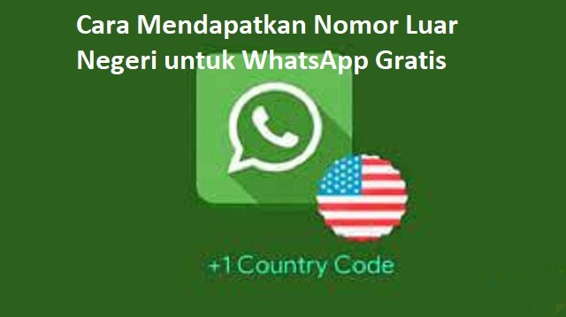 4 Cara Mendapatkan Nomor Luar Negeri untuk WhatsApp Gratis