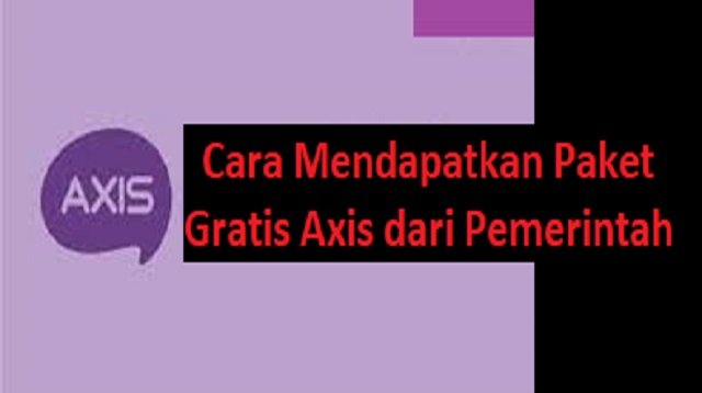 Cara Mendapatkan Paket Gratis Axis dari Pemerintah (Nggak Banyak yang Tahu)