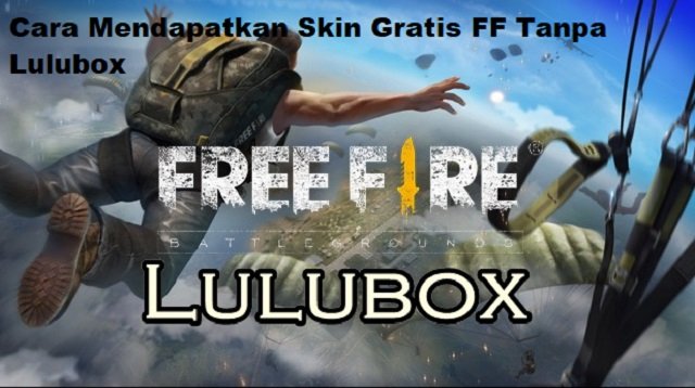5 Cara Mendapatkan Skin Gratis FF Tanpa Lulubox (Masih Work!)