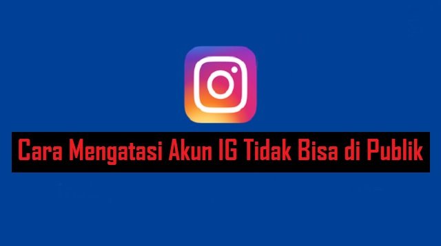 Cara Mengatasi Akun IG Tidak Bisa di Publik (Banyak yang Salah!)