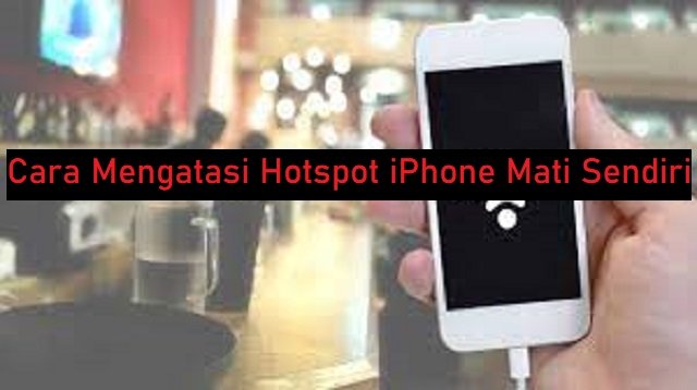 Cara Mengatasi Hotspot iPhone Mati Sendiri (Lengkap)