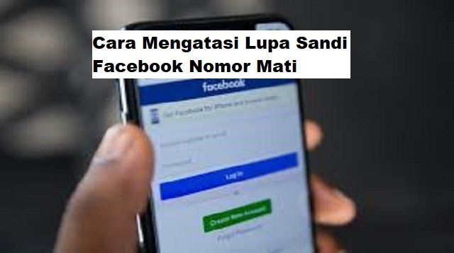 Cara Mengatasi Lupa Sandi Facebook Nomor Mati (Terbukti Ampuh)