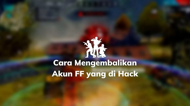 Cara Mengembalikan Akun FF yang di Hack (Anti Gagal)