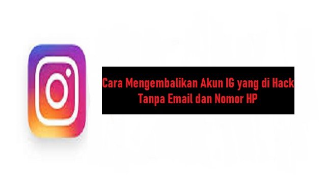 Cara Mengembalikan Akun IG yang di Hack Tanpa Email dan Nomor HP (Ternyata Mudah)