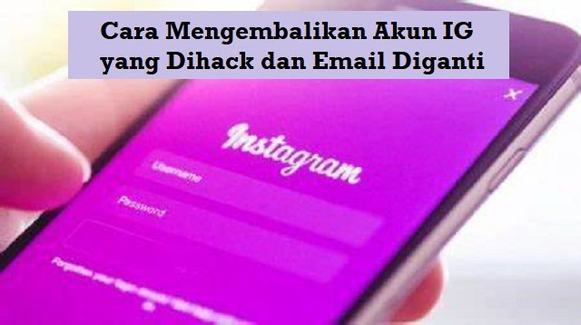 Cara Mengembalikan Akun IG yang Dihack dan Email Diganti (Tanpa Aplikasi)