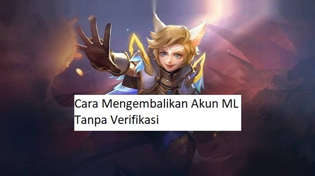 Cara Mengembalikan Akun ML Tanpa Verifikasi