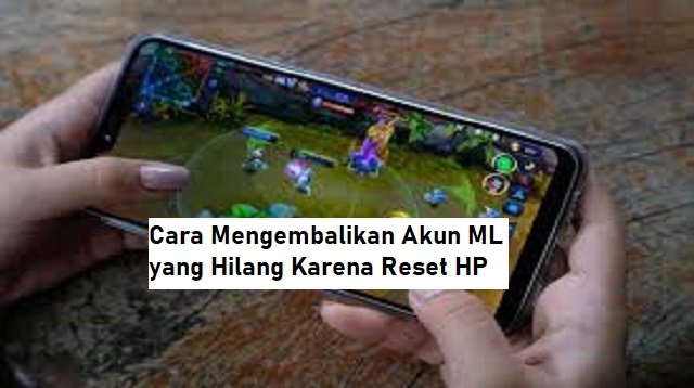 Cara Mengembalikan Akun ML yang Hilang Karena Reset HP (Update Terbaru)