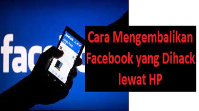 Cara Mengembalikan Facebook yang Dihack Lewat HP (Full Guide)