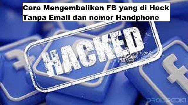 Cara Mengembalikan FB yang di Hack Tanpa Email dan nomor Handphone (Tanpa Root)