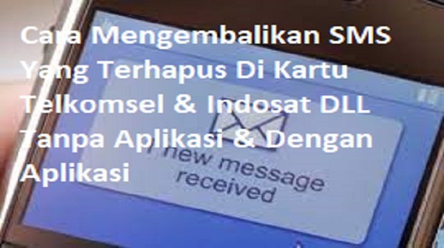 3 Cara Mengembalikan SMS yang Terhapus di Kartu Telkomsel & Indosat DLL Tanpa Aplikasi & Dengan Aplikasi
