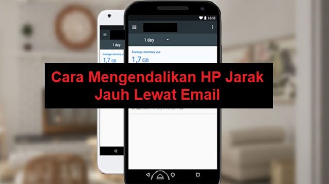Cara Mengendalikan HP Jarak Jauh Lewat Email